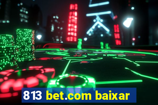 813 bet.com baixar